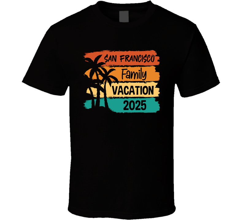 San Francisco Family Vacation 2025 Cool Gift Trip Lover T Shirt