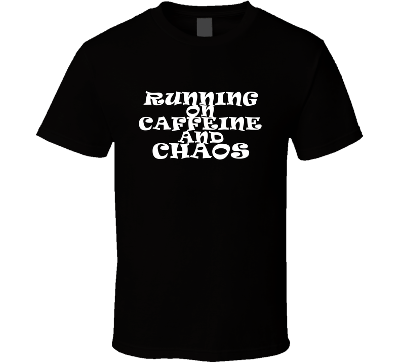 Running On Caffeine And Chaos Funny Coffee Lover Gift T Shirt