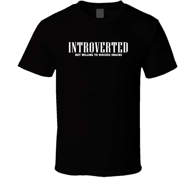 Introverted But Willing To Discuss Snacks Funny T Shirt