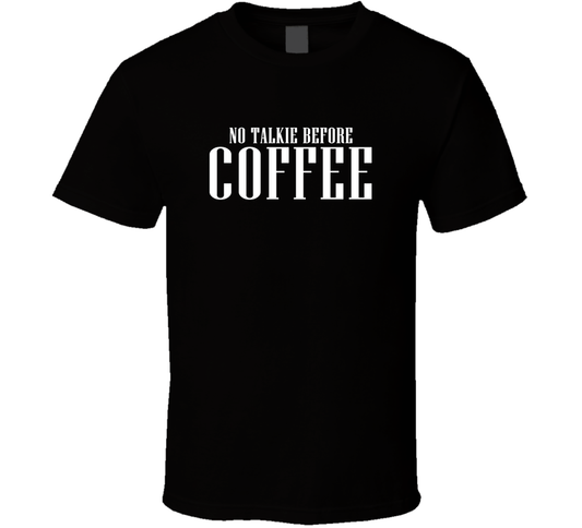 No Talkie Before Coffee Funny T Shirt