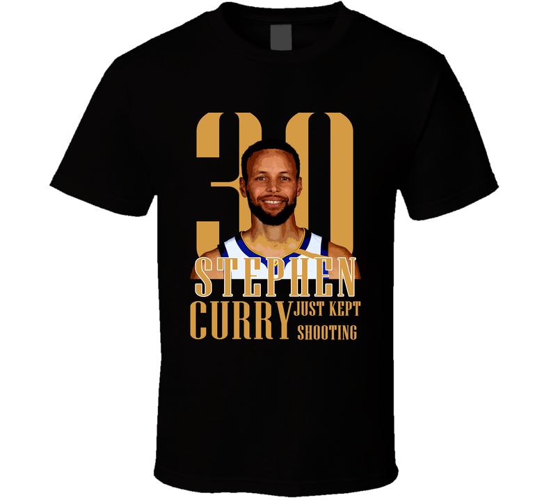 Stephen Curry Just Keept Shooting Golden State Warriors Basketball Fan Cool Gift T Shirt