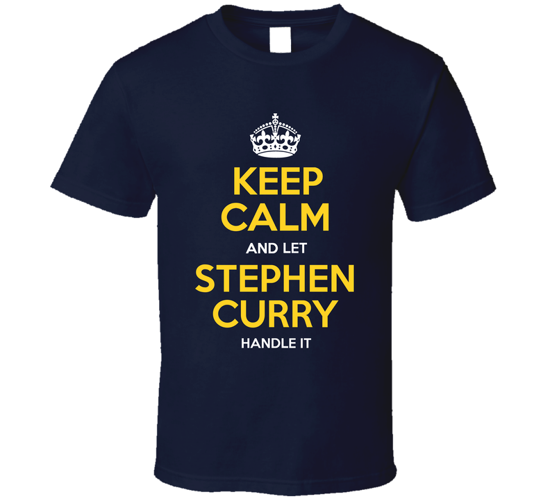 Keep Calm And Let Stephen Curry Handle It Cool Basketball Fan Gift T Shirt