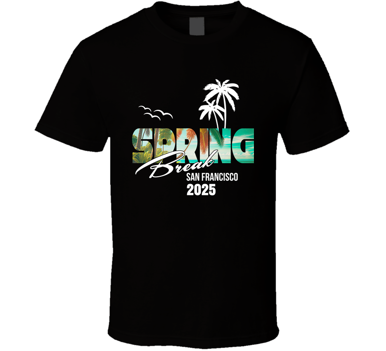 San Francisco California 2025 For Spring Break Vacation Mode T Shirt