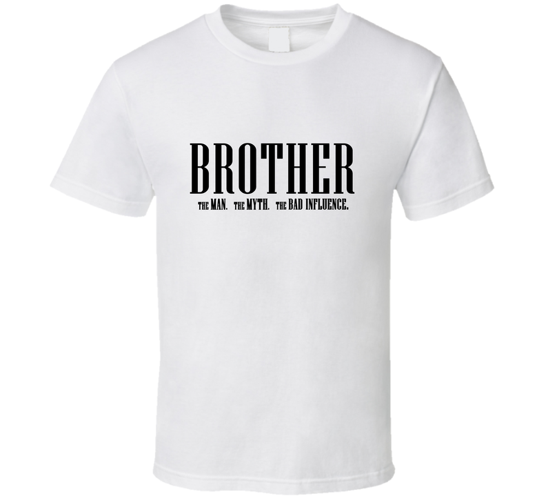 Brother Man Myth Bad Influence Funny T Shirt