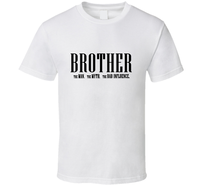 Brother Man Myth Bad Influence Funny T Shirt