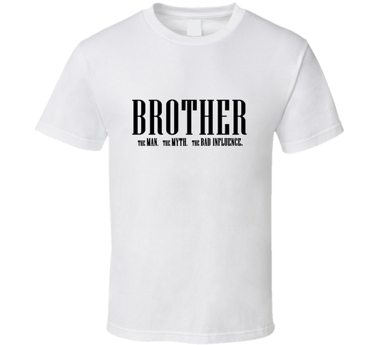 Brother Man Myth Bad Influence Funny T Shirt