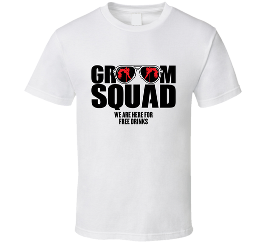 Groom Squad We Are Here For Free Drinks Funny T Shirt