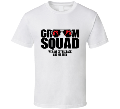 Groom Squad We Have Got His Back And His Beer Funny T Shirt