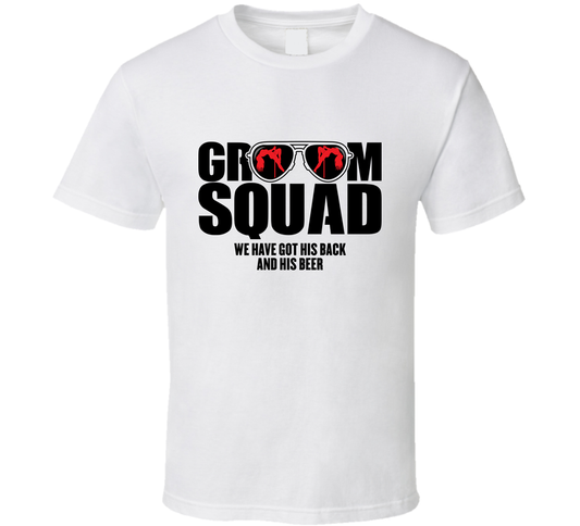 Groom Squad We Have Got His Back And His Beer Funny T Shirt