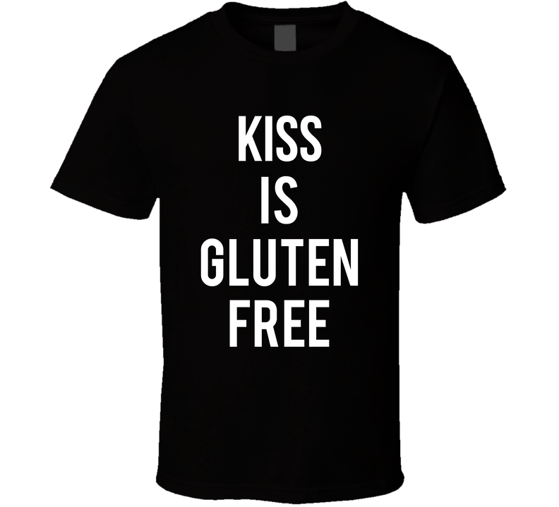 Kiss Is Gluten Free Funny T Shirt