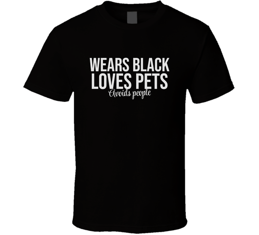 Wears Black Love Pets Avoids People Funny Cool Gift T Shirt