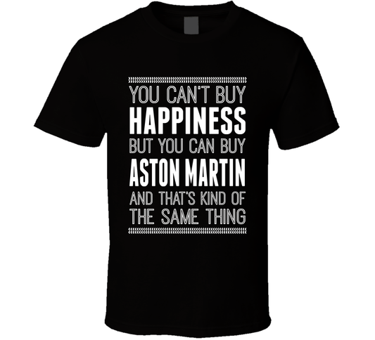 You Can't Buy Happiness But Aston Martin Is The Same Thing Funny Car Fan T Shirt