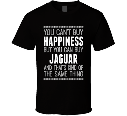 You Can't Buy Happiness But Buy Jaguar Is The Same Thing Funny Car Fan T Shirt