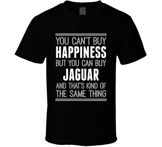 You Can't Buy Happiness But Buy Jaguar Is The Same Thing Funny Car Fan T Shirt
