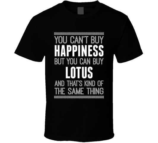 You Can't Buy Happiness But Buy Lotus Is The Same Thing Funny Car Fan T Shirt