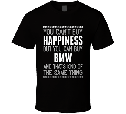 You Cant Buy Happiness But Buy Bmw Is The Same Thing Funny Car Fan T Shirt