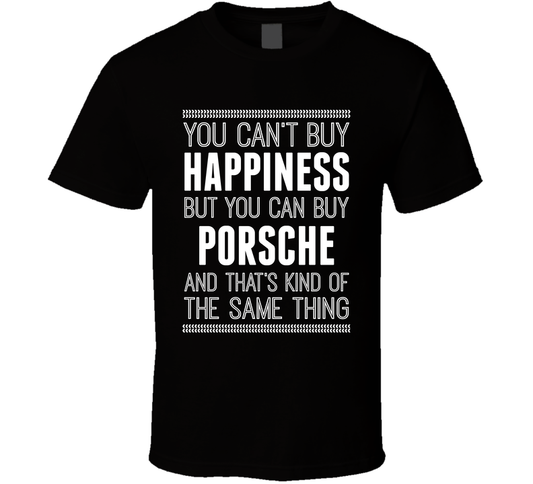 You Cant Buy Happiness But Buy Porsche Is The Same Thing Funny Car Fan T Shirt