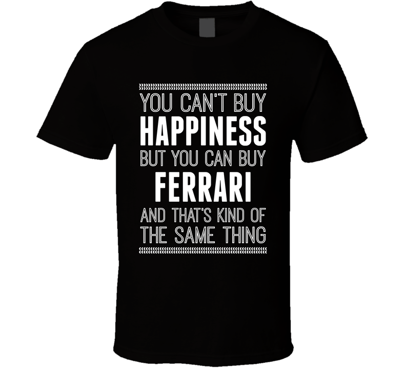 You Cant Buy Happiness But Buy Ferrari Is The Same Thing Funny Car Fan T Shirt