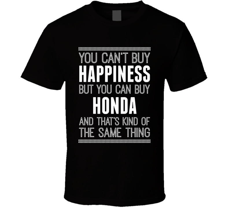 You Cant Buy Happiness But Buy Honda Is The Same Thing Funny Car Fan T Shirt
