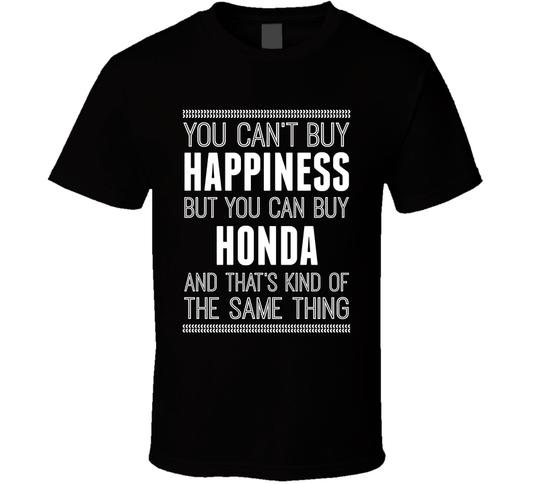 You Cant Buy Happiness But Buy Honda Is The Same Thing Funny Car Fan T Shirt