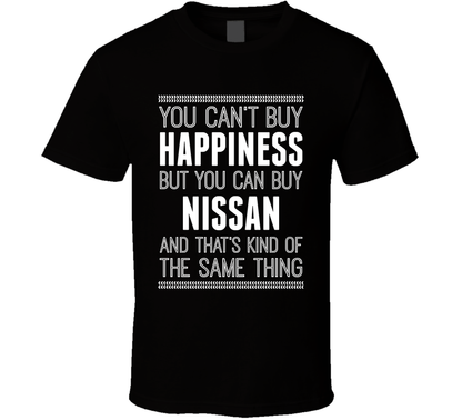You Cant Buy Happiness But Buy Nissan Is The Same Thing Funny Car Fan T Shirt