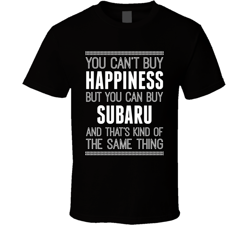 You Cant Buy Happiness But Buy Subaru Is The Same Thing Funny Car Fan T Shirt
