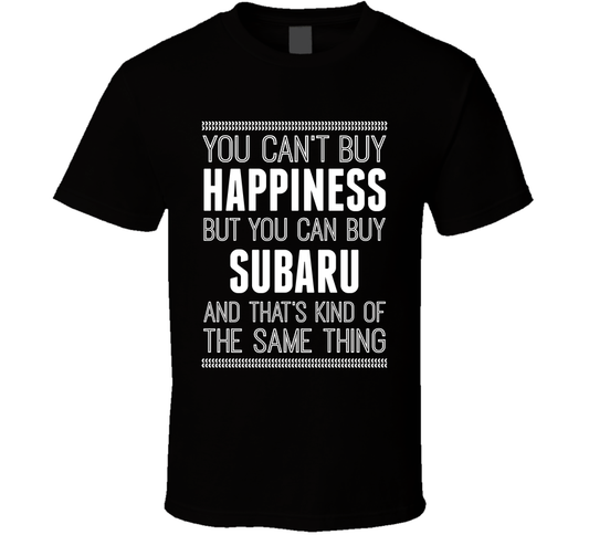 You Cant Buy Happiness But Buy Subaru Is The Same Thing Funny Car Fan T Shirt