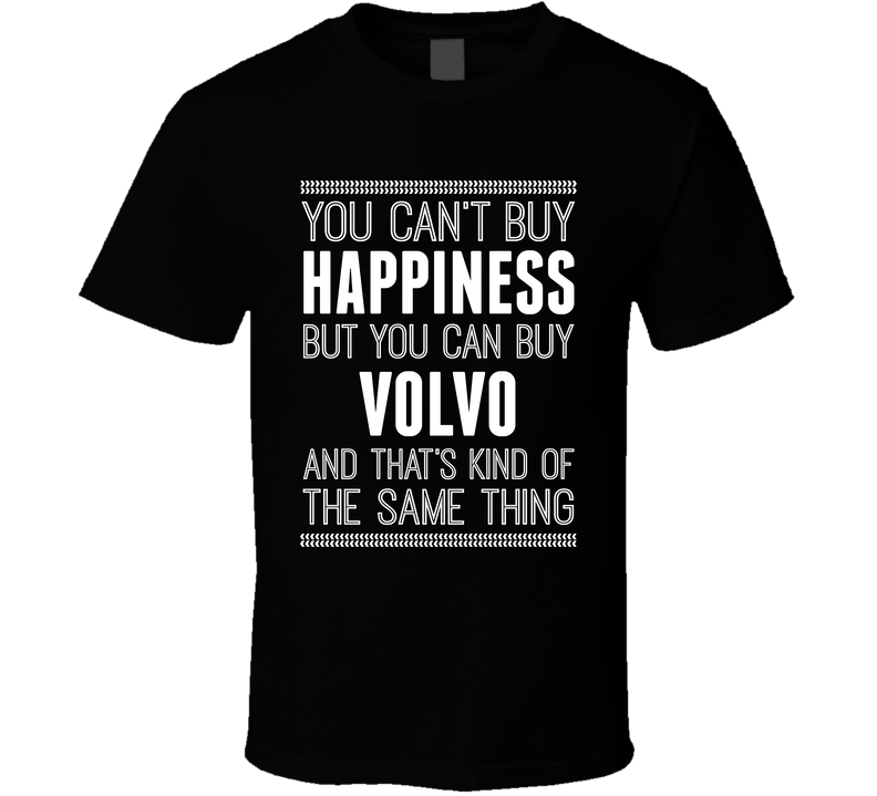 You Cant Buy Happiness But Buy Volvo Is The Same Thing Funny Car Fan T Shirt