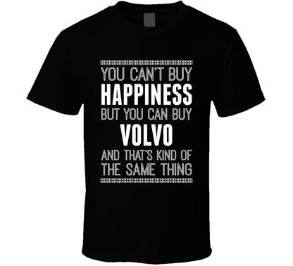You Cant Buy Happiness But Buy Volvo Is The Same Thing Funny Car Fan T Shirt
