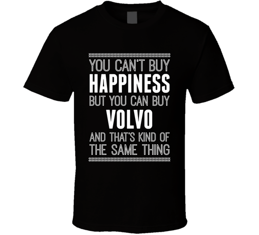 You Cant Buy Happiness But Buy Volvo Is The Same Thing Funny Car Fan T Shirt