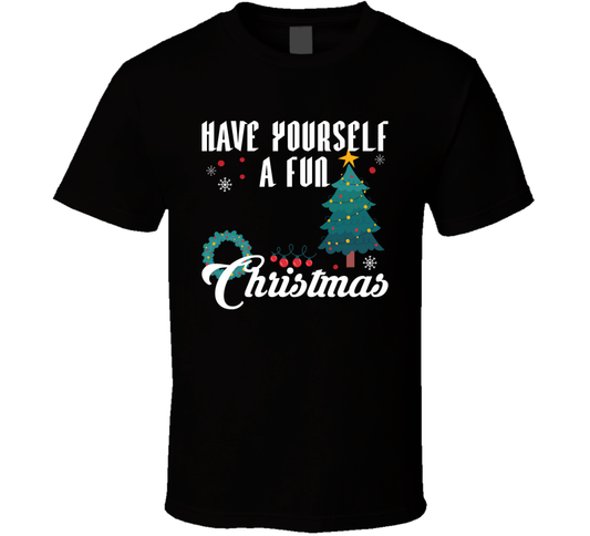 Have Yourself A Fun Christmas T Shirt