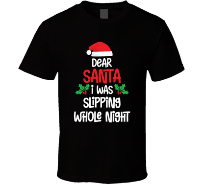 Dear Santa I Was Slipping Whole Night Christmas T Shirt