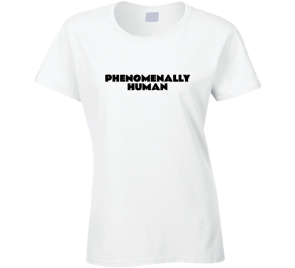Phenomenally Human Ladies T Shirt