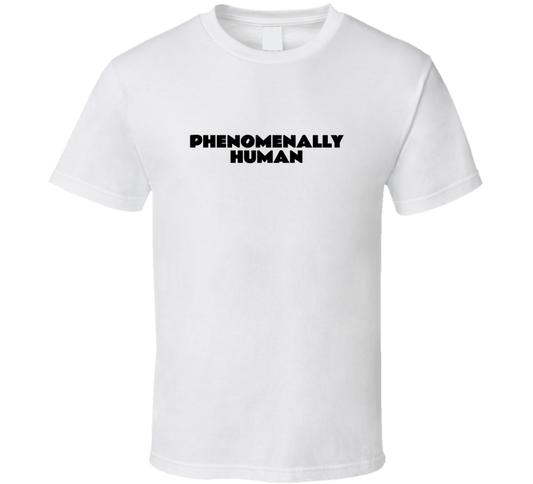 Phenomenally Human T Shirt