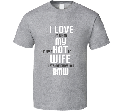 I Love My Psychotic Wife Let Me Drive My Bwm Car Funny Cool T Shirt