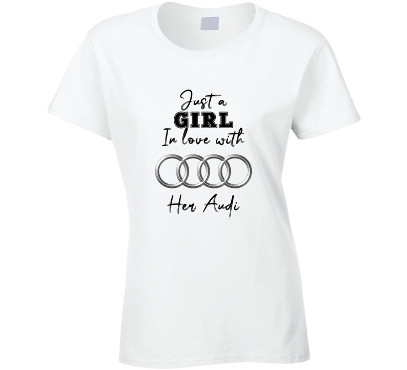 Just A Girl In Love With Her Audi Car Lover Ladies T Shirt