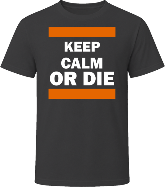 Keep Calm or Die - White &amp; Orange on Black Gift T Shirt