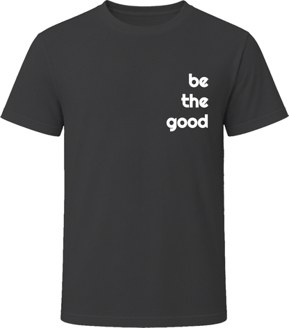Be The Good Funny Cool Positive Vibe T Shirt