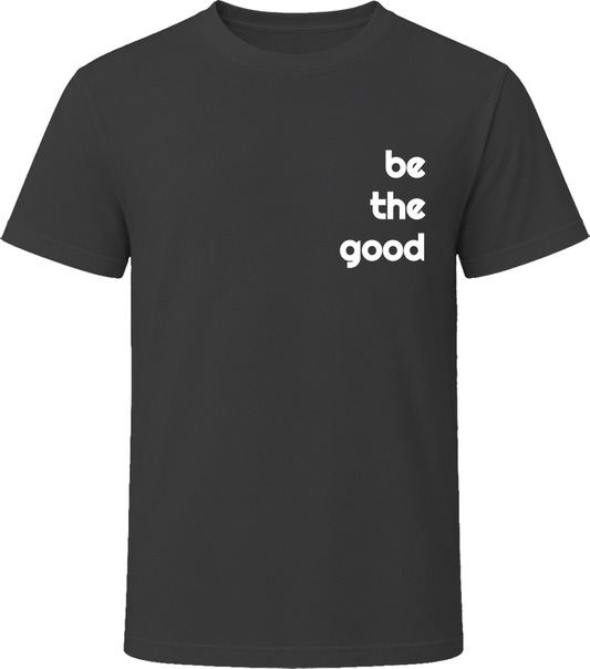 Be The Good Funny Cool Positive Vibe T Shirt
