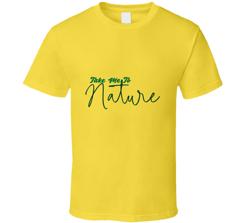 Take Me To Nature Gift T Shirt