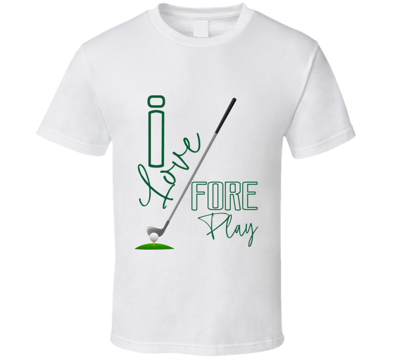 I Love Fore Play Golf Lover Sports T Shirt