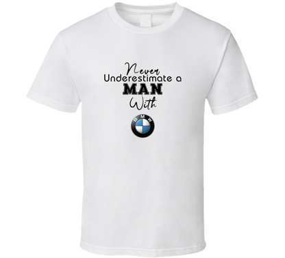 Never Underestimate A Man With Bmw Car Owner T Shirt