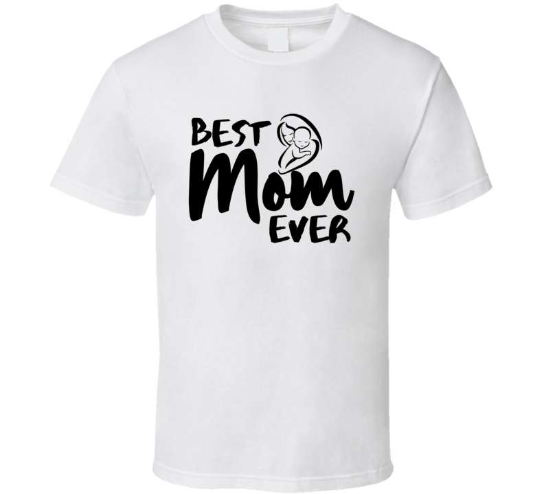 Best Mom Ever Mothers Day Special Gift T Shirt