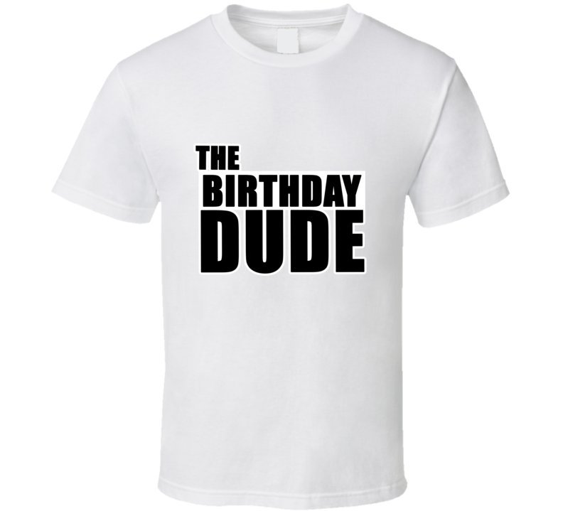 The Birthday Dude Gift T Shirt