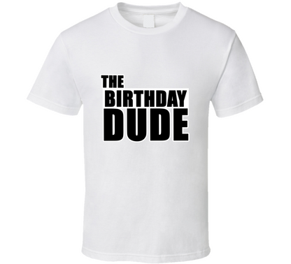 The Birthday Dude Gift T Shirt