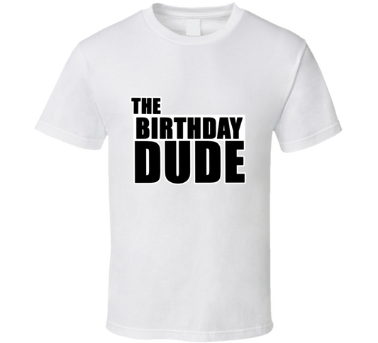 The Birthday Dude Gift T Shirt
