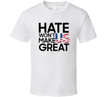 Hate Wont Make Us Great Love For Usa First T Shirt
