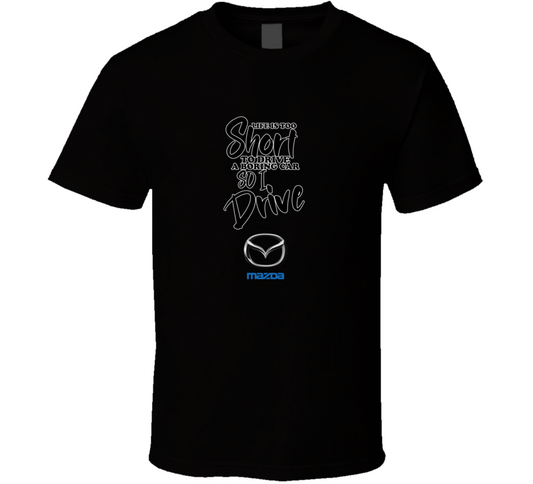 Life Is Too Short To Drive A Boring Car So I Drive Mazda Car Lover Cool Trending T Shirt