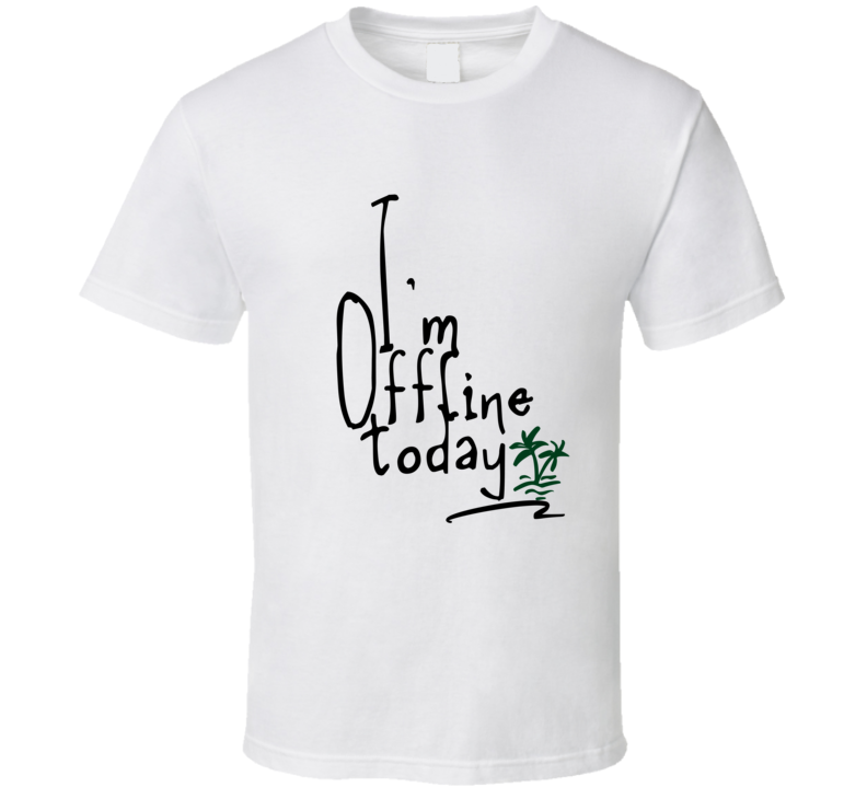 I Am Offline Today  Gift T Shirt