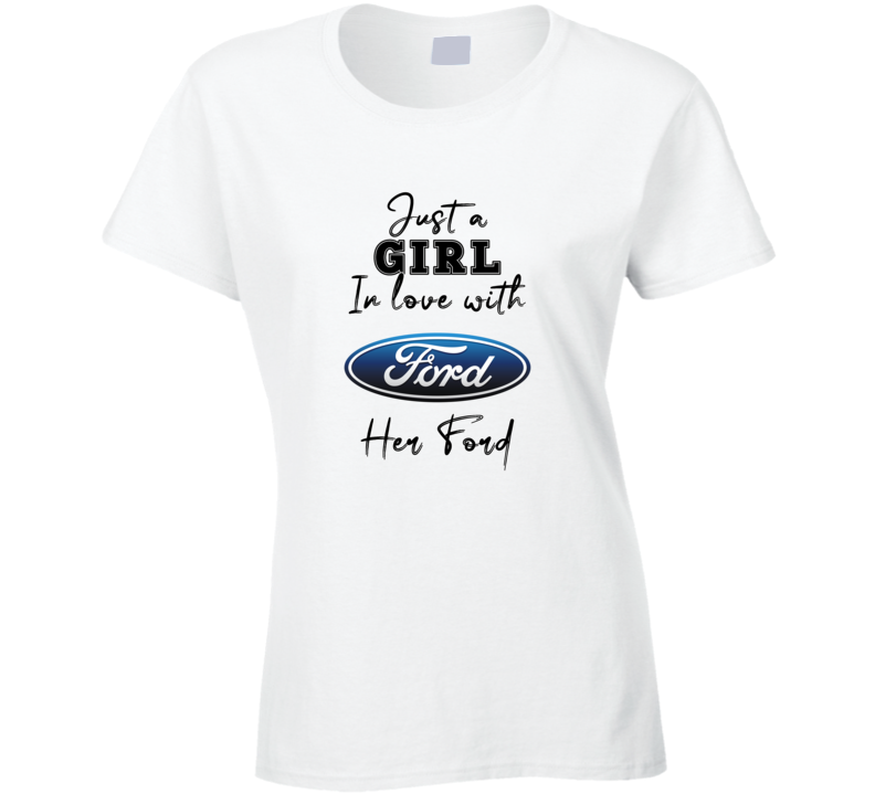 Just A Girl In Love With Her Ford Car Lover Ladies T Shirt